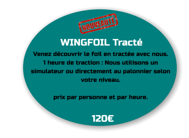 WINGFOIL Tracté Venez découvrir le foil en tractée avec nous. 1 heure de traction : Nous utilisons un simulateur ou directement au palonnier selon votre niveau.  prix par personne et par heure.   120€